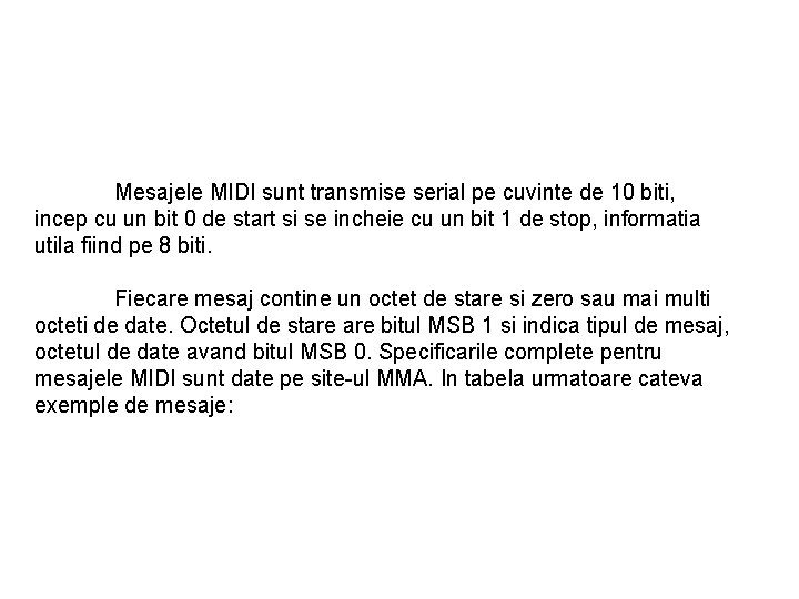 Mesajele MIDI sunt transmise serial pe cuvinte de 10 biti, incep cu un bit