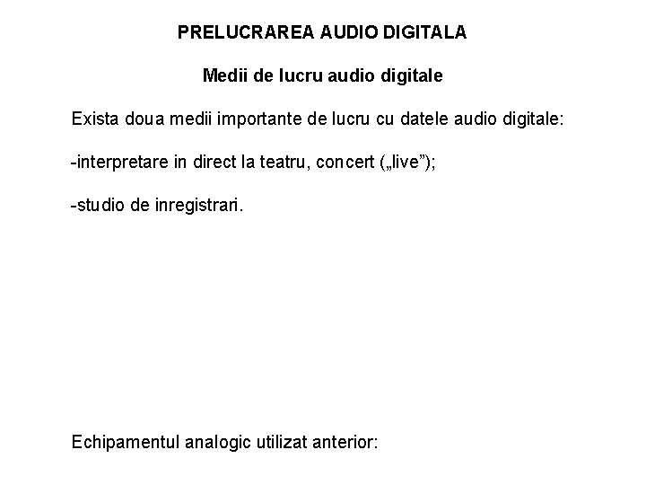 PRELUCRAREA AUDIO DIGITALA Medii de lucru audio digitale Exista doua medii importante de lucru