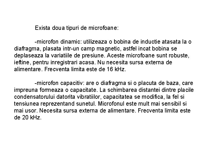 Exista doua tipuri de microfoane: -microfon dinamic: utilizeaza o bobina de inductie atasata la