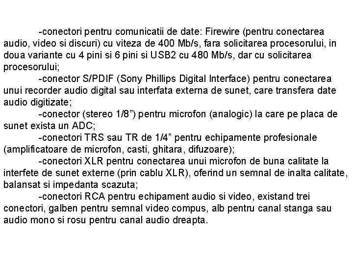 -conectori pentru comunicatii de date: Firewire (pentru conectarea audio, video si discuri) cu viteza