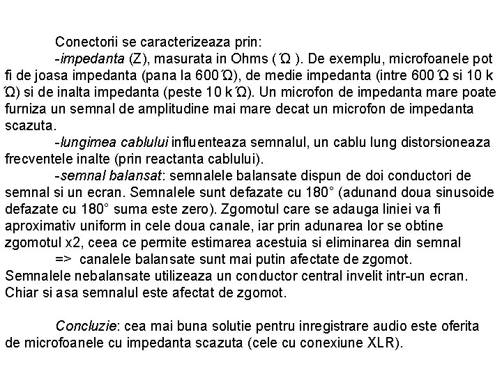 Conectorii se caracterizeaza prin: -impedanta (Z), masurata in Ohms ( Ώ ). De exemplu,