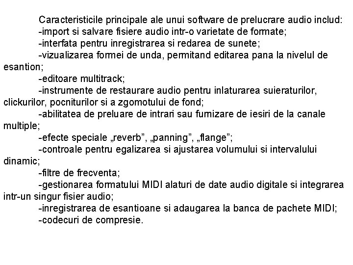 Caracteristicile principale unui software de prelucrare audio includ: -import si salvare fisiere audio intr-o