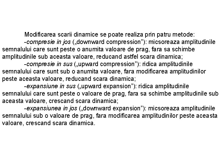 Modificarea scarii dinamice se poate realiza prin patru metode: -compresie in jos („downward compression”):