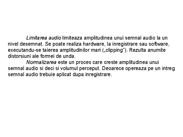 Limitarea audio limiteaza amplitudinea unui semnal audio la un nivel desemnat. Se poate realiza