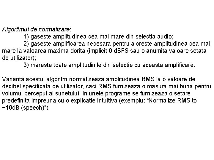 Algoritmul de normalizare: 1) gaseste amplitudinea cea mai mare din selectia audio; 2) gaseste