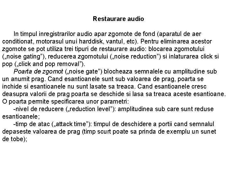 Restaurare audio In timpul inregistrarilor audio apar zgomote de fond (aparatul de aer conditionat,