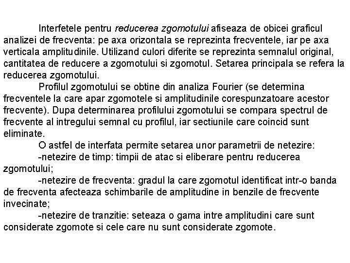 Interfetele pentru reducerea zgomotului afiseaza de obicei graficul analizei de frecventa: pe axa orizontala