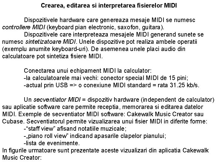 Crearea, editarea si interpretarea fisierelor MIDI Dispozitivele hardware care genereaza mesaje MIDI se numesc