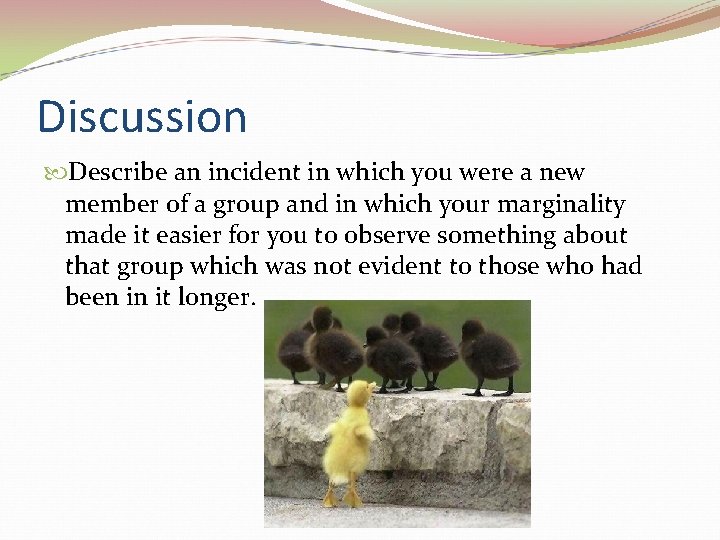 Discussion Describe an incident in which you were a new member of a group