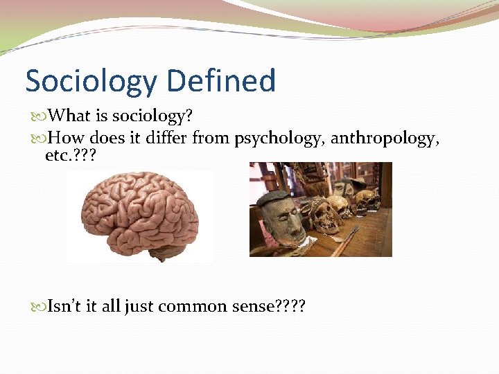 Sociology Defined What is sociology? How does it differ from psychology, anthropology, etc. ?