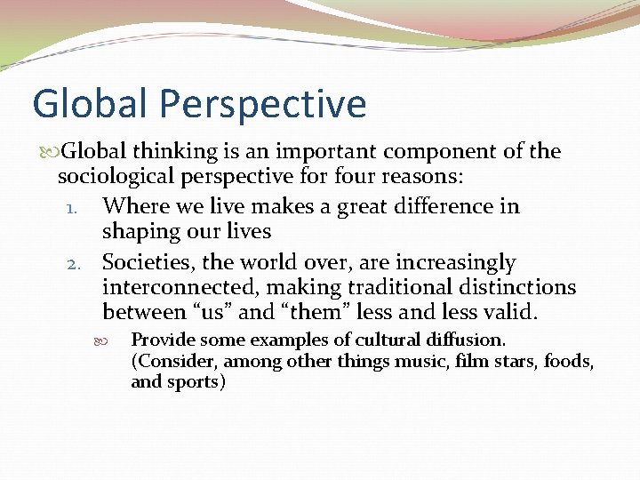 Global Perspective Global thinking is an important component of the sociological perspective for four