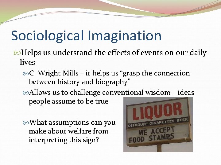 Sociological Imagination Helps us understand the effects of events on our daily lives C.