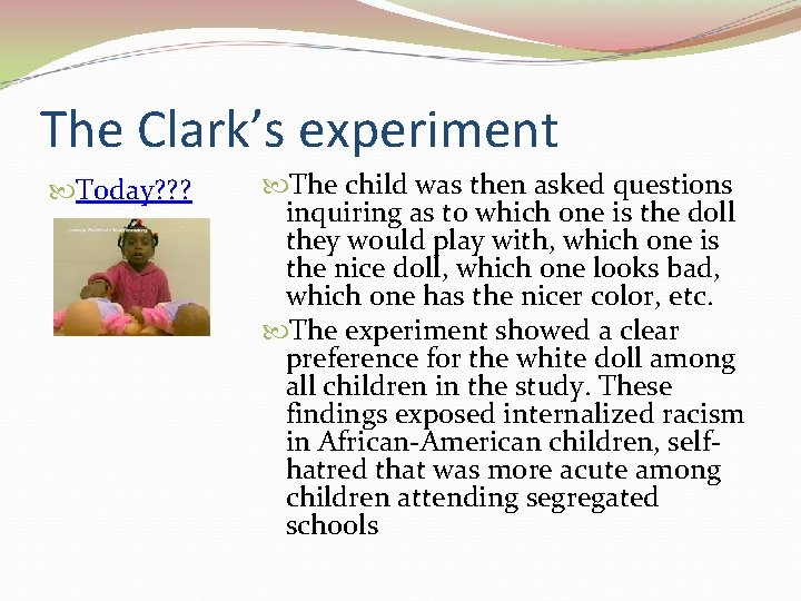 The Clark’s experiment Today? ? ? The child was then asked questions inquiring as