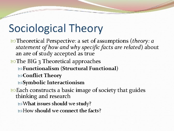 Sociological Theory Theoretical Perspective: a set of assumptions (theory: a statement of how and