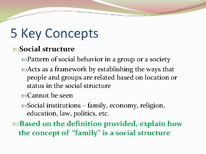 5 Key Concepts Social structure Pattern of social behavior in a group or a
