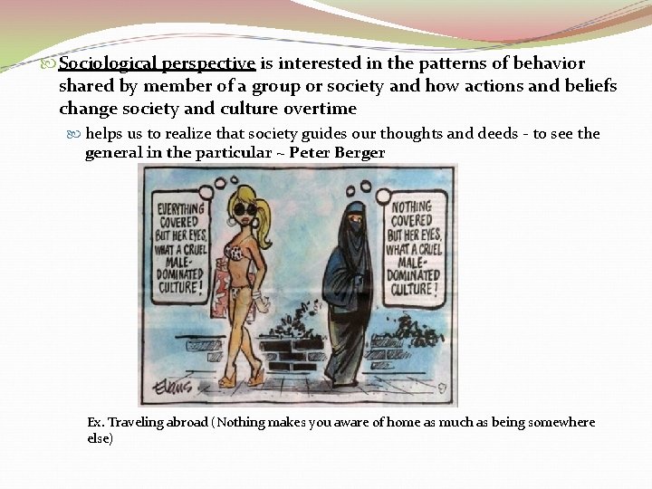  Sociological perspective is interested in the patterns of behavior shared by member of