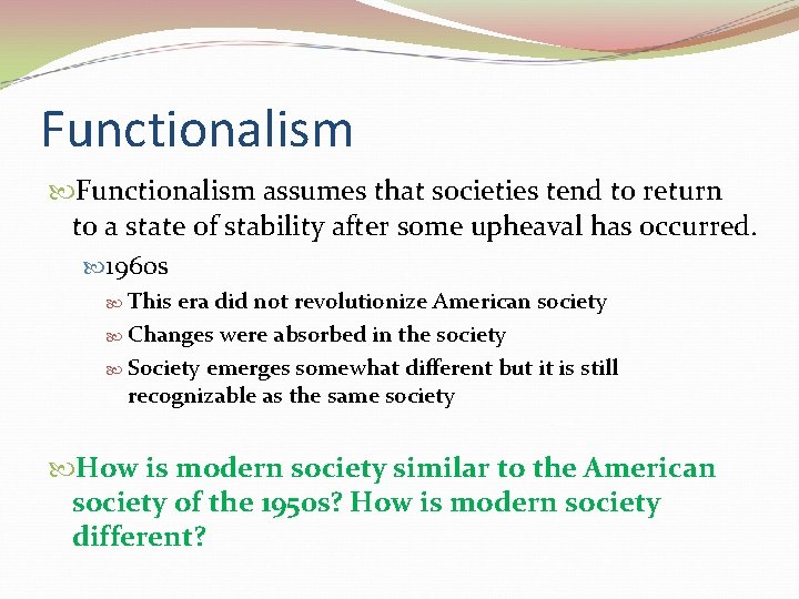 Functionalism assumes that societies tend to return to a state of stability after some