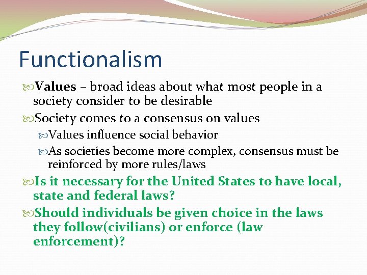 Functionalism Values – broad ideas about what most people in a society consider to