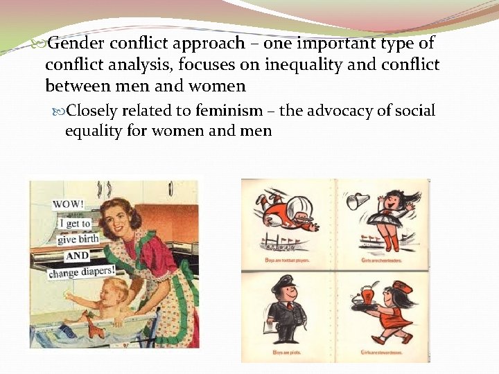  Gender conflict approach – one important type of conflict analysis, focuses on inequality