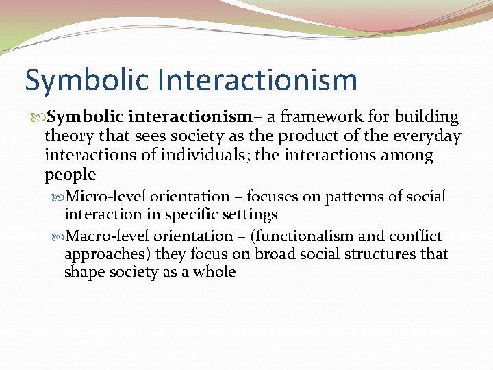 Symbolic Interactionism Symbolic interactionism– a framework for building theory that sees society as the