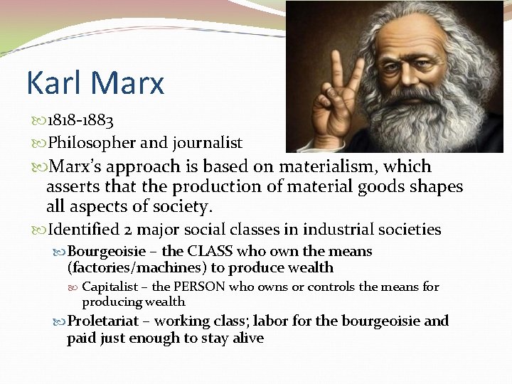 Karl Marx 1818 -1883 Philosopher and journalist Marx’s approach is based on materialism, which