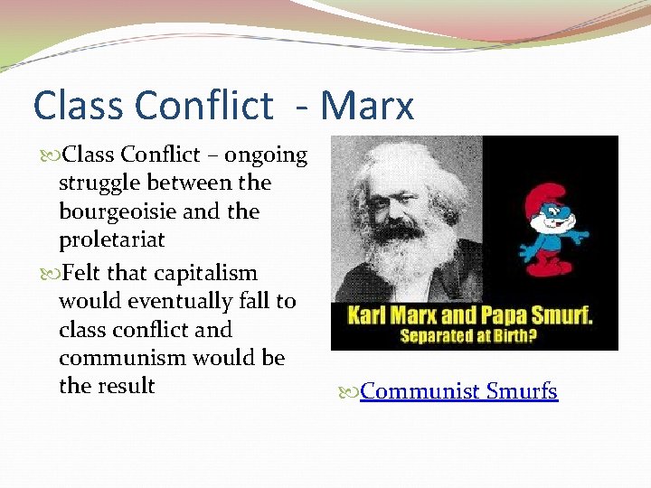 Class Conflict - Marx Class Conflict – ongoing struggle between the bourgeoisie and the