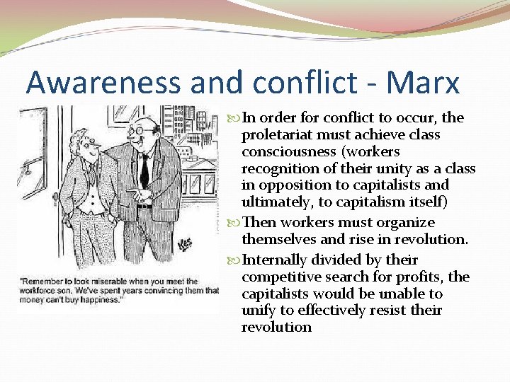Awareness and conflict - Marx In order for conflict to occur, the proletariat must