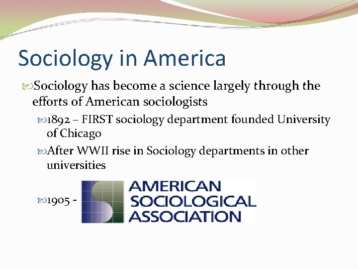 Sociology in America Sociology has become a science largely through the efforts of American