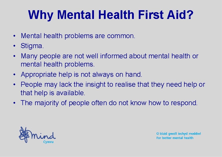 Why Mental Health First Aid? • Mental health problems are common. • Stigma. •