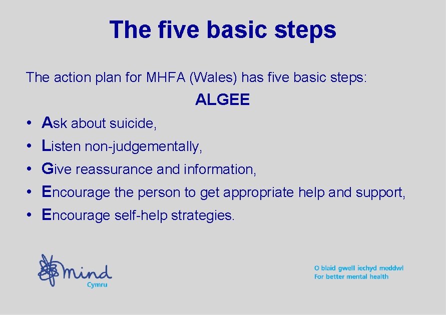 The five basic steps The action plan for MHFA (Wales) has five basic steps: