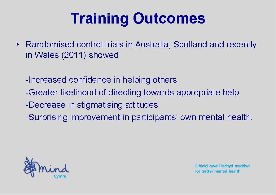 Training Outcomes • Randomised control trials in Australia, Scotland recently in Wales (2011) showed