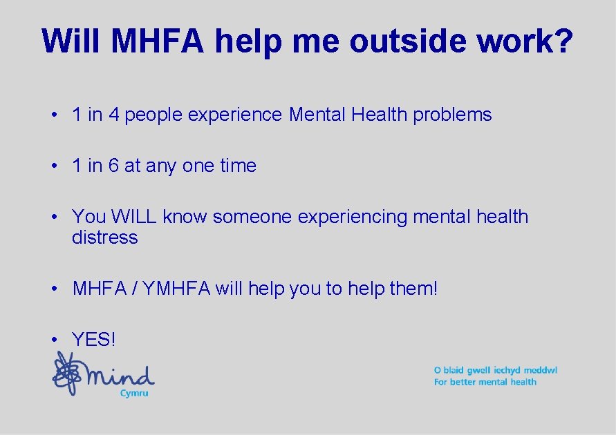 Will MHFA help me outside work? • 1 in 4 people experience Mental Health