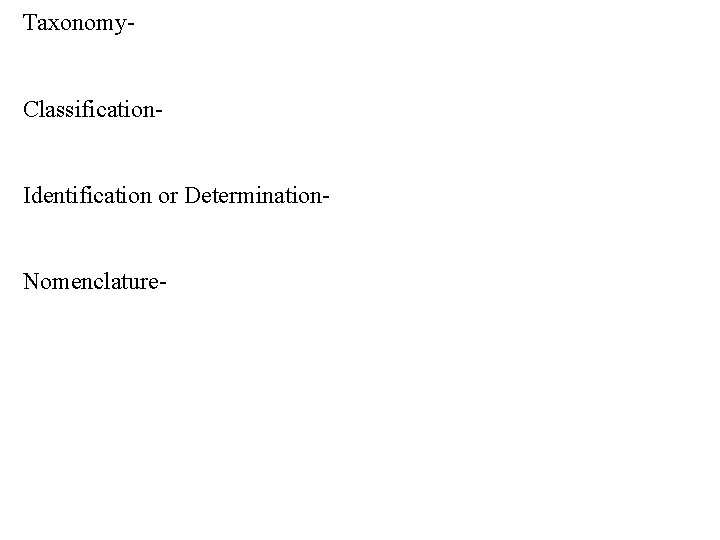 Taxonomy. Classification. Identification or Determination. Nomenclature- 