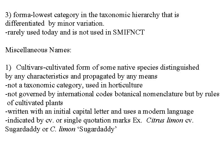 3) forma-lowest category in the taxonomic hierarchy that is differentiated by minor variation. -rarely