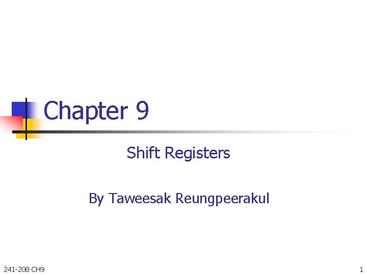 Chapter 9 Shift Registers By Taweesak Reungpeerakul 241 -208 CH 9 1 