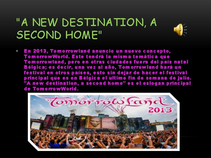 "A NEW DESTINATION, A SECOND HOME" • En 2013, Tomorrowland anuncio un nuevo concepto,