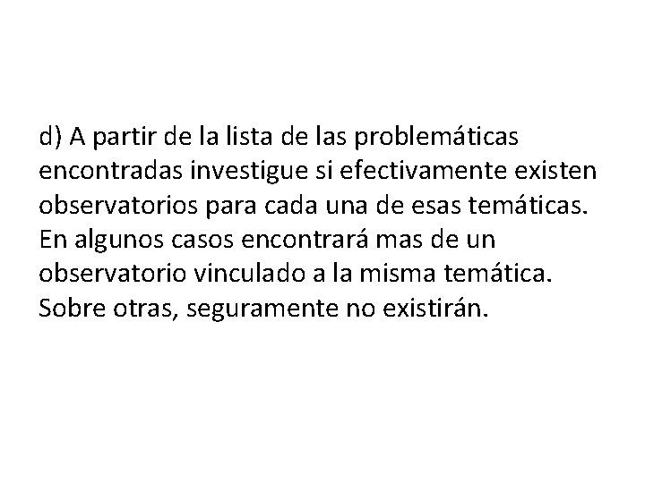 d) A partir de la lista de las problemáticas encontradas investigue si efectivamente existen d) A partir de la lista de las problemáticas encontradas investigue si efectivamente existen