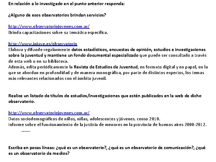 En relación a lo investigado en el punto anterior responda: ¿Alguno de esos observatorios En relación a lo investigado en el punto anterior responda: ¿Alguno de esos observatorios