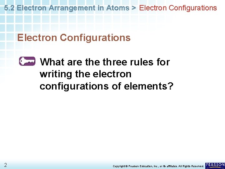5. 2 Electron Arrangement in Atoms > Electron Configurations What are three rules for