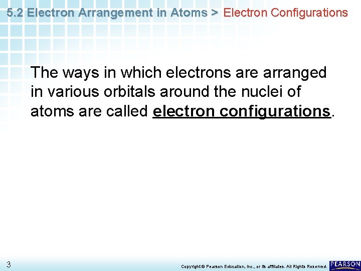 5. 2 Electron Arrangement in Atoms > Electron Configurations The ways in which electrons