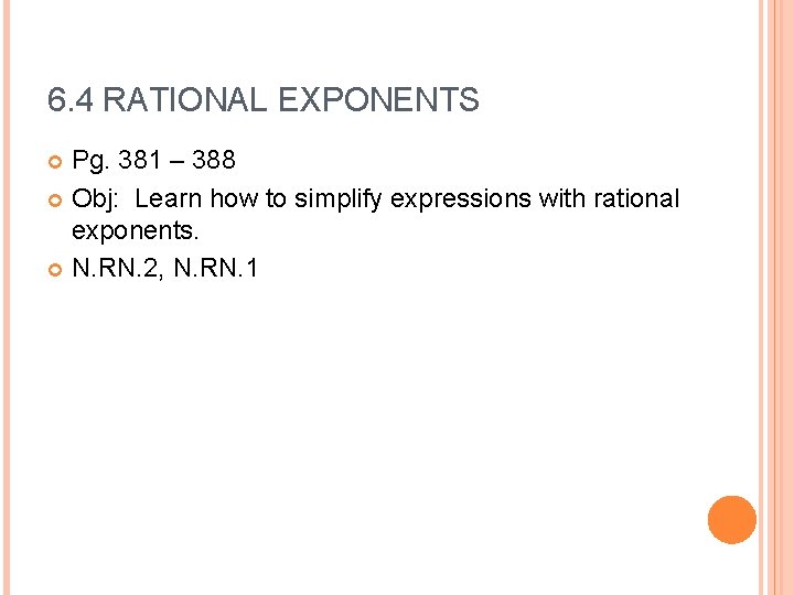 6. 4 RATIONAL EXPONENTS Pg. 381 – 388 Obj: Learn how to simplify expressions