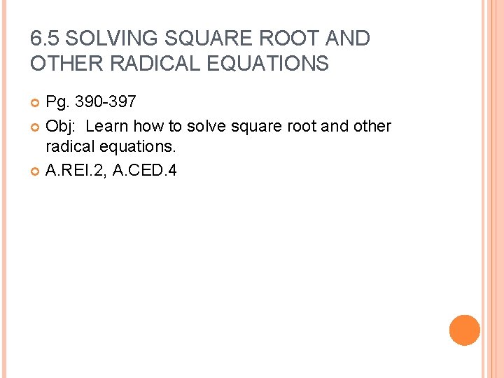 6. 5 SOLVING SQUARE ROOT AND OTHER RADICAL EQUATIONS Pg. 390 -397 Obj: Learn