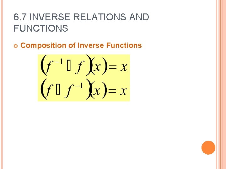 6. 7 INVERSE RELATIONS AND FUNCTIONS Composition of Inverse Functions 