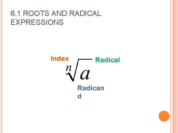 6. 1 ROOTS AND RADICAL EXPRESSIONS Index Radical Radican d 