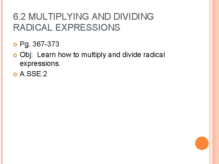 6. 2 MULTIPLYING AND DIVIDING RADICAL EXPRESSIONS Pg. 367 -373 Obj: Learn how to