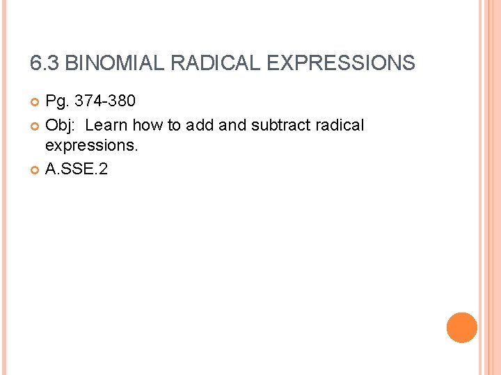 6. 3 BINOMIAL RADICAL EXPRESSIONS Pg. 374 -380 Obj: Learn how to add and