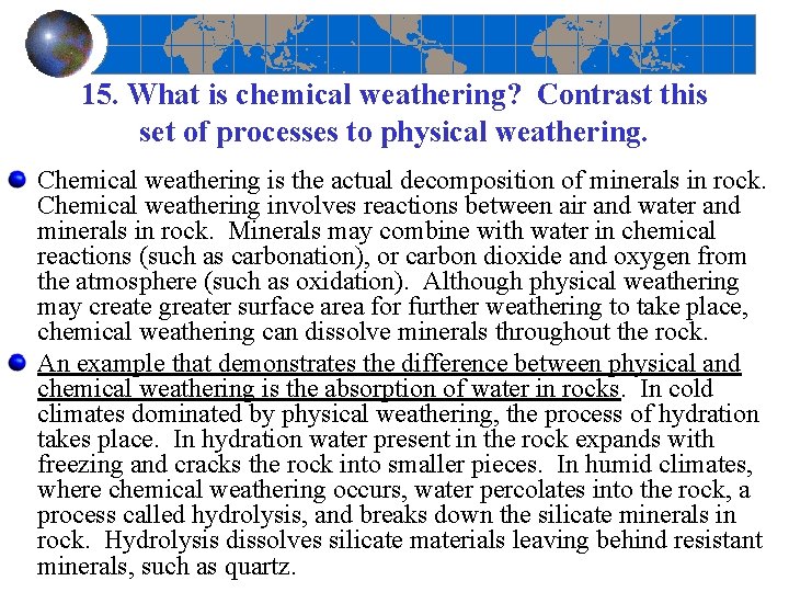 15. What is chemical weathering? Contrast this set of processes to physical weathering. Chemical