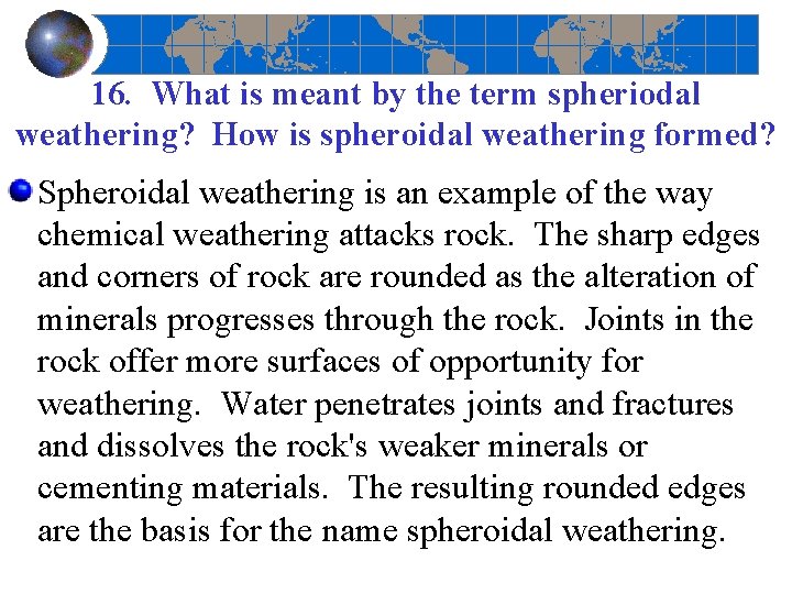 16. What is meant by the term spheriodal weathering? How is spheroidal weathering formed?