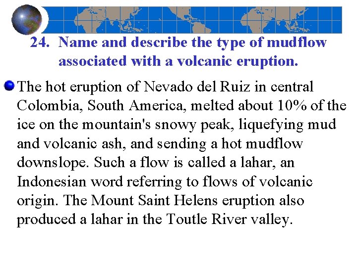 24. Name and describe the type of mudflow associated with a volcanic eruption. The