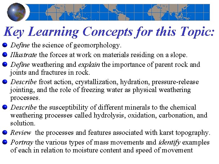 Key Learning Concepts for this Topic: Define the science of geomorphology. Illustrate the forces